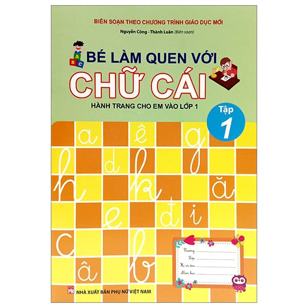Sách Bé Làm Quen Với Chữ Cái - Hành Trang Cho Em Vào Lớp 1 - Tập 1 (Tái - Luana Rinaldo