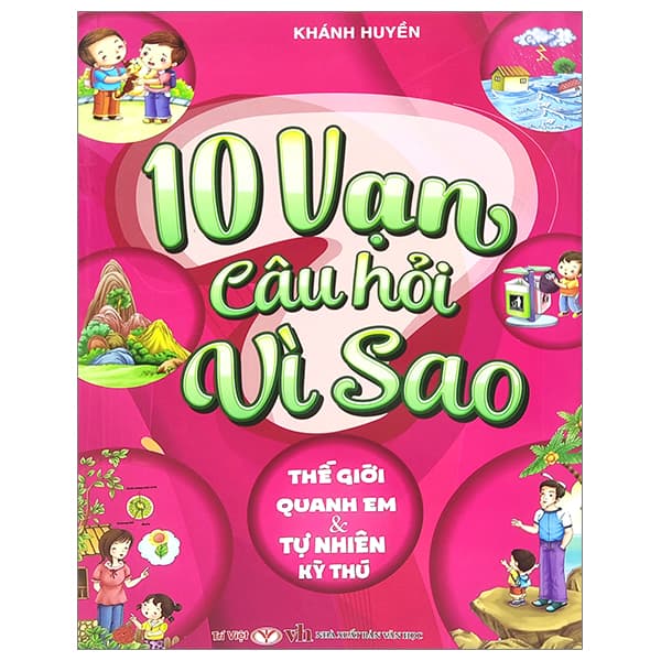 Sách 10 Vạn Câu Hỏi Vì Sao - Thế Giới Quanh Em Và Tự Nhiên Kỳ Thú - Khánh Ca