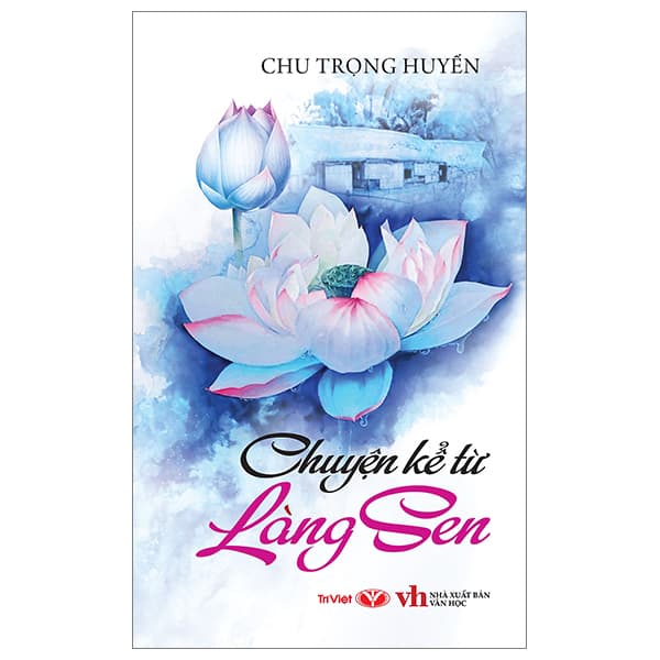 Sách Chuyện Kể Từ Làng Sen (Tái Bản 2025) - Chu Trọng Huyền