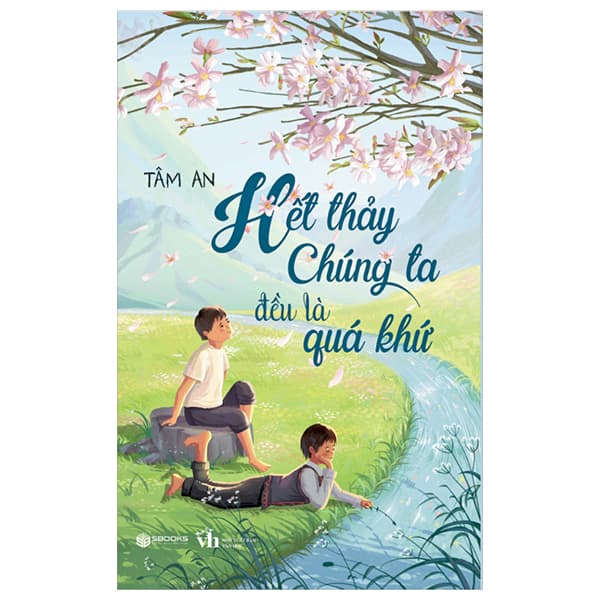 Sách Hết Thảy Chúng Ta Đều Là Quá Khứ - Tâm An