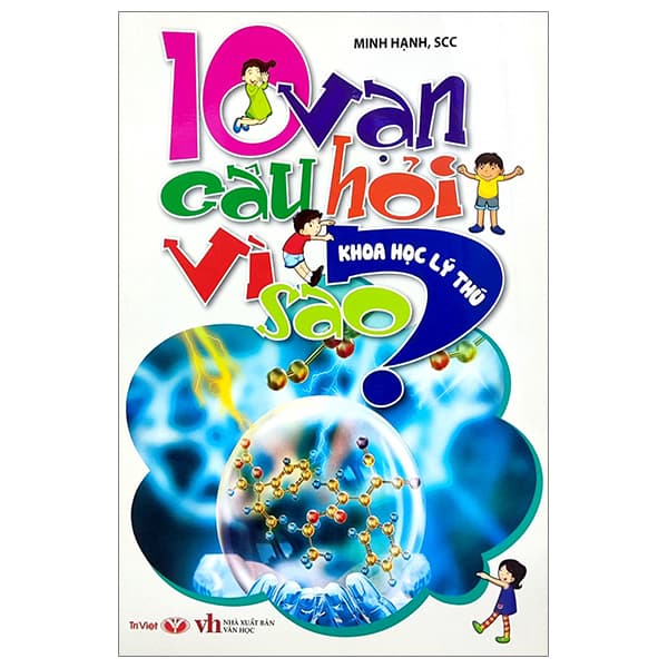 Sách 10 Vạn Câu Hỏi Vì Sao - Khoa Học Lý Thú - Minh Hạnh