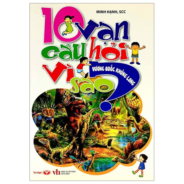 Sách 10 Vạn Câu Hỏi Vì Sao - Vương Quốc Khủng Long - Minh Hạnh