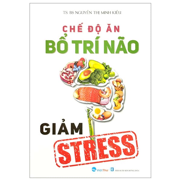 Sách Chế Độ Ăn Bổ Trí Não Giảm Stress - Nguyễn Thị Minh Kiều