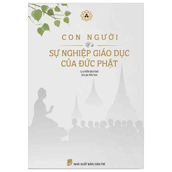 Sách Con Người Và Sự Nghiệp Giáo Dục Của Đức Phật - Cư Sĩ Trần Bách Đạt
