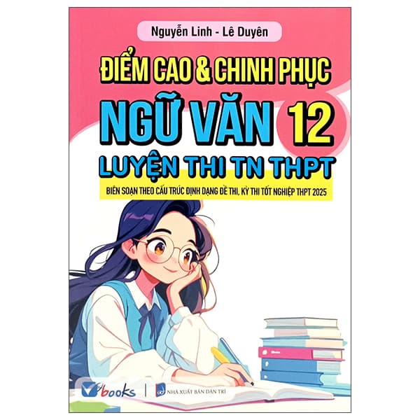 Sách Điểm Cao Và Chinh Phục Ngữ Văn 12 Luyện Thi TN THPT - Văn Linh
