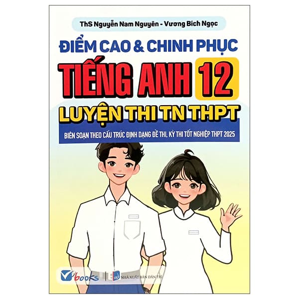 Sách Điểm Cao Và Chinh Phục Tiếng Anh 12 Luyện Thi TN THPT - Nguyễn Trí