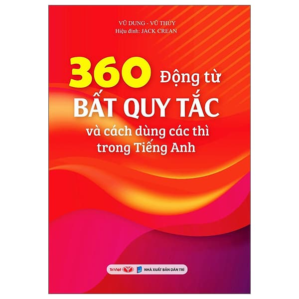 Sách 360 Động Từ Bất Quy Tắc Và Cách Dùng Các Thì Trong Tiếng Anh - Jack Crean