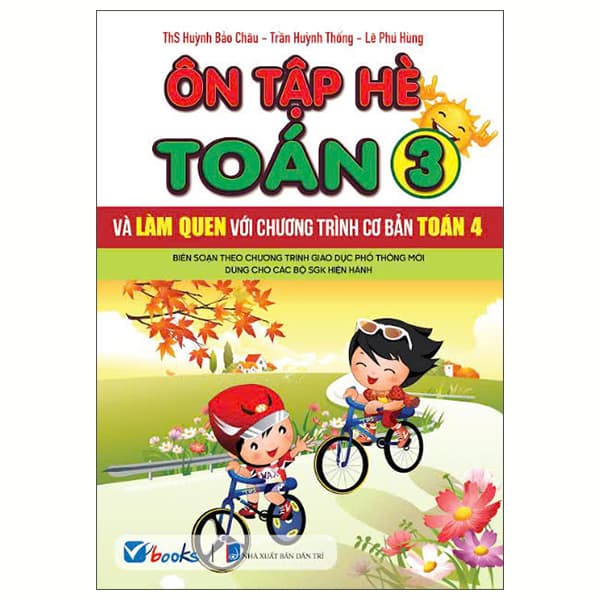 Sách Ôn Tập Hè Toán 3 Và Làm Quen Với Chương Trình Cơ Bản Toán 4 - ThS Huỳnh Bảo Châu