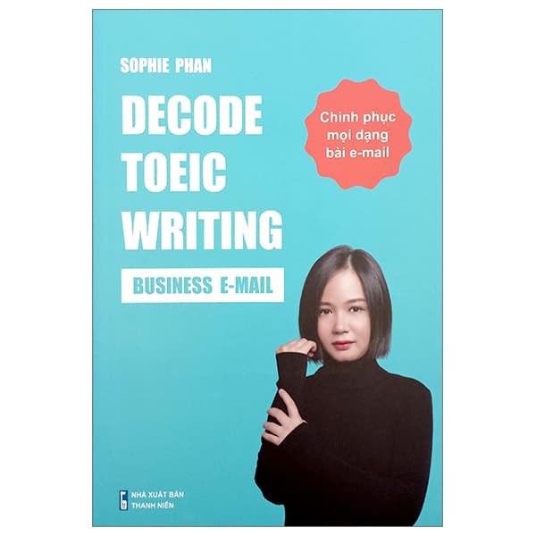 Sách Decode TOEIC Writing - Business E-Mail - Chinh Phục Mọi Dạng Bài E-Mail - Chinh Ba