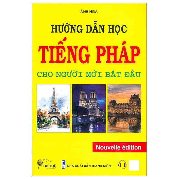 Sách Hướng Dẫn Học Tiếng Pháp Cho Người Mới Bắt Đầu - Ánh Nga
