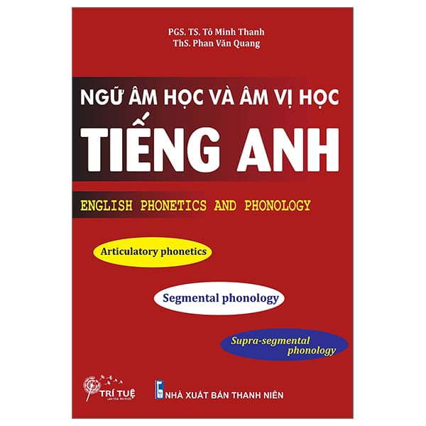 Sách Ngữ Âm Học Và Âm Vị Học Tiếng Anh - English Phonetics And Phonology - PGS TS Tô Minh Thanh