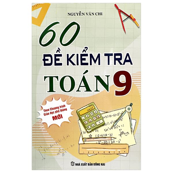 Sách 60 Đề Kiểm Tra Toán 9 (Theo Chương Trình GDPT Mới) - Nguyễn Văn Chi