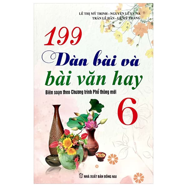 Sách 199 Dàn Bài Và Bài Văn Hay 6 (Biên Soạn Theo Chương Trình GDPT Mới) - Lê Thị Mỹ Trinh