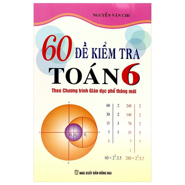 Sách 60 Đề Kiểm Tra Toán 6 (Theo Chương Trình GDPT Mới) - Nguyễn Văn Chi