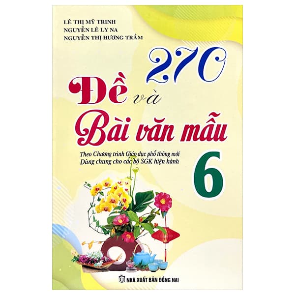 Sách 270 Đề Và Bài Văn Mẫu Lớp 6 (Theo Chương Trình GDPT Mới) - Lê Thị Mỹ Trinh