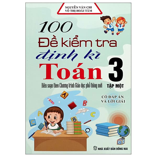 Sách 100 Đề Kiểm Tra Định Kỳ Toán 3 - Tập 1 (Có Đáp Án Và Lời Gi� - Nguyễn Văn Chi