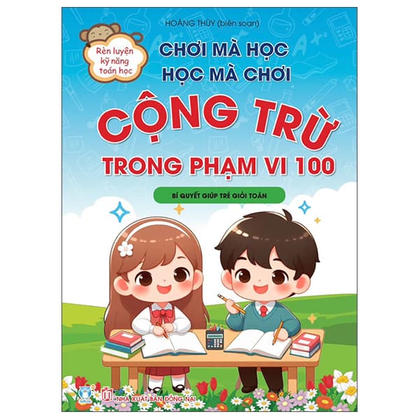 Sách Chơi Mà Học, Học Mà Chơi - Cộng Trừ Phạm Vi 100 - Bí Quyết Giúp - Hoàng Thùy