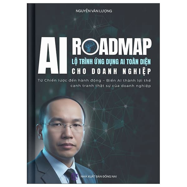 Sách AI Roadmap - Lộ Trình Ứng Dụng AI Toàn Diện Cho Doanh Nghiệp - Nguyễn Văn Thoàn