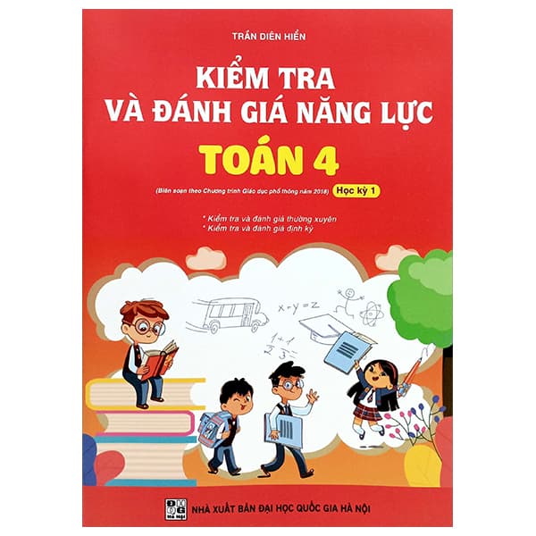 Sách Kiểm Tra Và Đánh Giá Năng Lực Toán 4 - Học Kỳ 1 (Biên Soạn Theo - Trần Diên Hiển