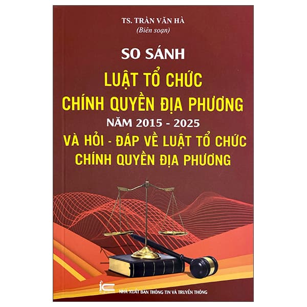 Sách So Sánh Luật Tổ Chức Chính Quyền Địa Phương Năm 2015-2025 Và H� - TS Trần Văn Hà