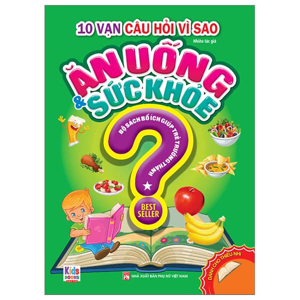 Sách 10 Vạn Câu Hỏi Vì Sao - Ăn Uống Và Sức Khỏe - Nhiều Tác Giả