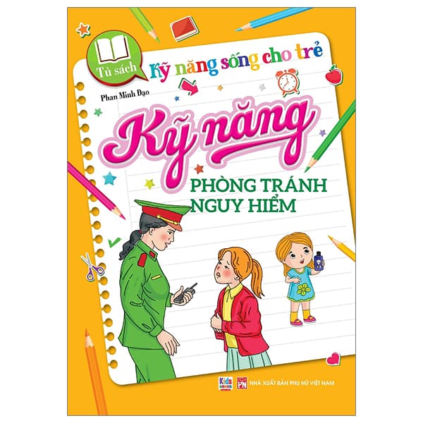 Sách Tủ Sách Kỹ Năng Sống Cho Trẻ - Kỹ Năng Phòng Tránh Nguy Hiểm - Phan Minh Đạo