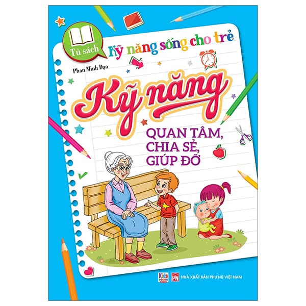 Sách Tủ Sách Kỹ Năng Sống Cho Trẻ - Kỹ Năng Quan Tâm, Chia Sẻ, Giúp � - Phan Minh Đạo