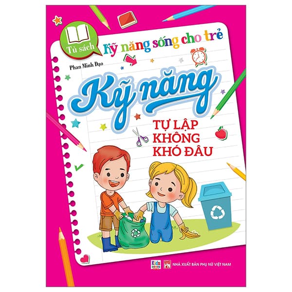 Sách Tủ Sách Kỹ Năng Sống Cho Trẻ - Kỹ Năng Tự Lập Không Khó Đâu - Minh