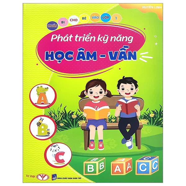 Sách Chuẩn Bị Cho Bé Vào Lớp 1 - Phát Triển Kỹ Năng Học Âm Và Vần - Huyền Linh