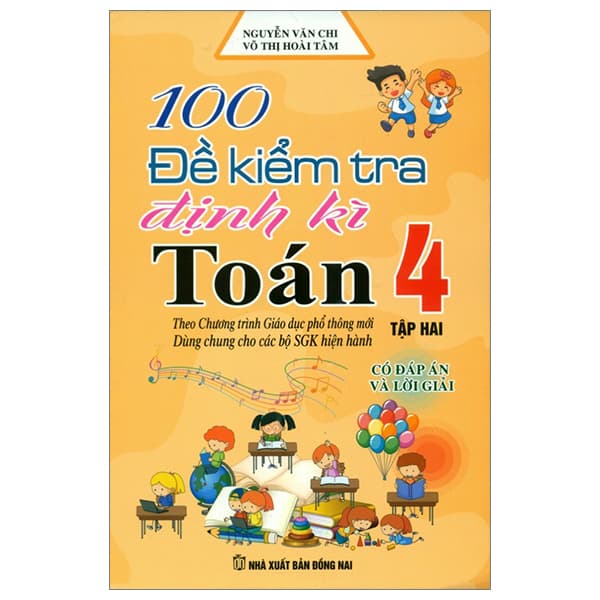 Sách 100 Đề Kiểm Tra Định Kì Toán 4 - Tập 2 - Có Đáp Án Và Lời Gi� - Võ Thị Hoài Tâm