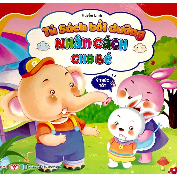 Sách Tủ Sách Bồi Dưỡng Nhân Cách Cho Bé - Ý Thức Tốt - Huyền Linh