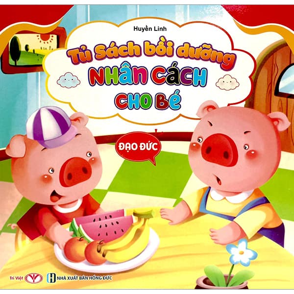 Sách Tủ Sách Bồi Dưỡng Nhân Cách Cho Bé - Đạo Đức - Huyền Linh