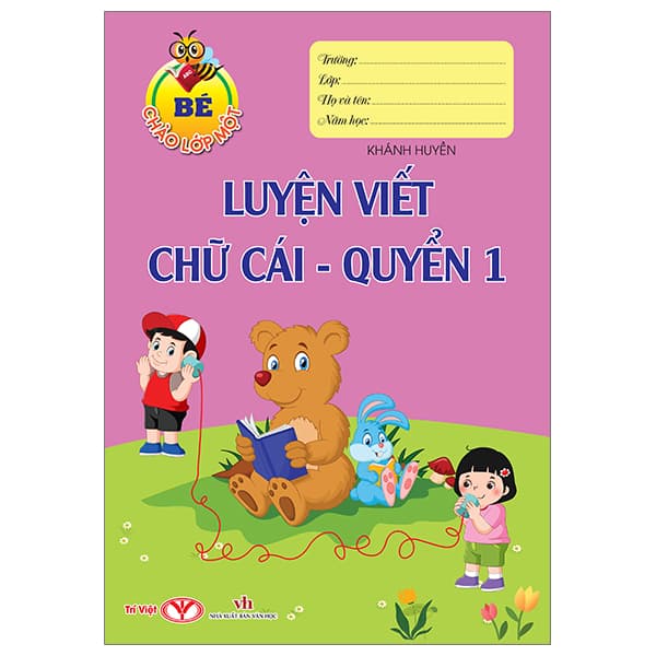 Sách Bé Chào Lớp Một - Luyện Viết Chữ Cái - Quyển 1 - Trí Viêt