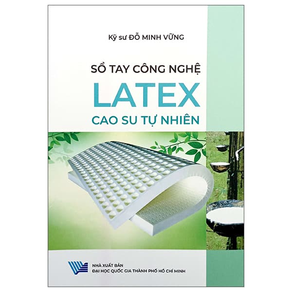 Sách Sổ Tay Công Nghệ - Latex - Cao Su Tự Nhiên - Đỗ Minh Vũng