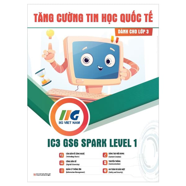 Sách Tăng Cường Tin Học Quốc Tế - IC3 GS6 Spark Level 1 - Dành Cho Lớp 3 - Quốc Nam