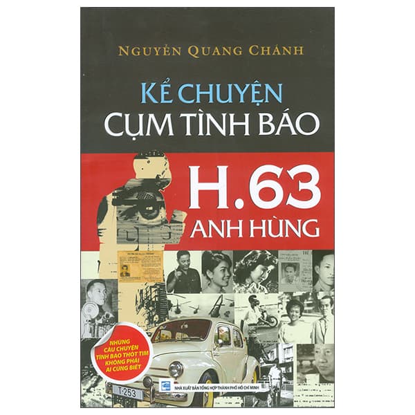 Sách Kể Chuyện Cụm Tình Báo H.63 Anh Hùng - Những Câu Chuyện Tình Báo - Nguyễn Quang Chánh