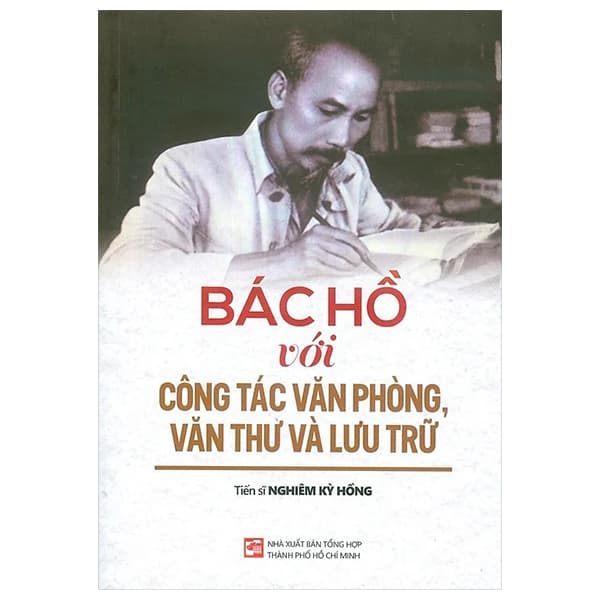 Sách Bác Hồ Với Công Tác Văn Phòng, Văn Thư Và Lưu Trữ - Nghiêm Kỳ Hồng
