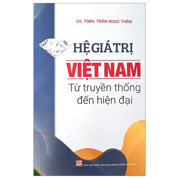 Sách Hệ Giá Trị Việt Nam Từ Truyền Thống Đến Hiện Đại (Tái Bản - GS TSKH Trần Ngọc Thêm