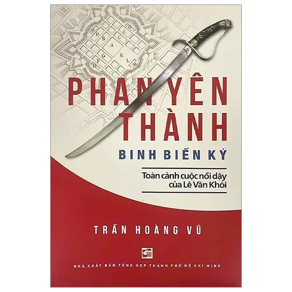 Sách Phan Yên Thành Binh Biến Ký - Toàn Cảnh Cuộc Nổi Dậy Của Lê Văn - Trần Hoàng Vũ