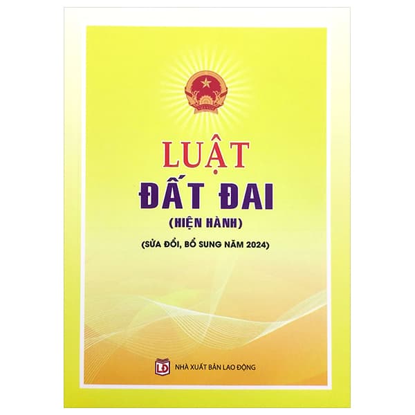Sách Luật Đất Đai (Hiện Hành, Sửa Đổi, Bổ Sung Năm 2024) - Quốc Hội