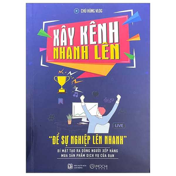 Sách Xây Kênh Nhanh Lên - “Để Sự Nghiệp Lên Nhanh” - Bí Mật Tạo Ra - Bi Chu