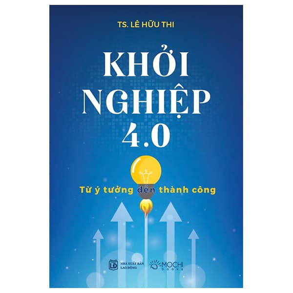 Sách Khởi Nghiệp 4.0 - Từ Ý Tưởng Đến Thành Công - TS Lê Hữu Thi
