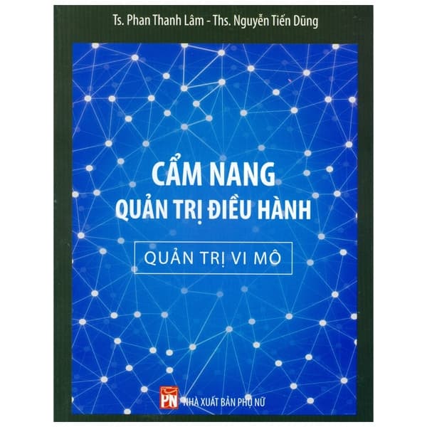 Sách Cẩm Nang Quản Trị Điều Hành - Quản Trị Vi Mô - TS. Phan Thanh Lâm