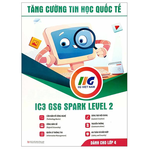Sách Tăng Cường Tin Học Quốc Tế - IC3 GS6 Spark Level 2 - Dành Cho Lớp 4 - Quốc Nam
