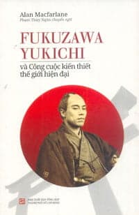 Sách Fukuzawa Yukichi Và Công Cuộc Kiến Thiết Thế Giới Hiện Đại