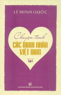 Sách Chuyện Tình Các Danh Nhân Việt Nam - Tập 1 - Lê Minh Quốc