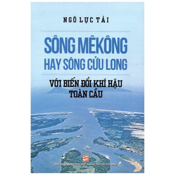 Sách Sông Mêkông Hay Sông Cửu Long Với Biến Đổi Khí Hậu - Ngô Lực Tải