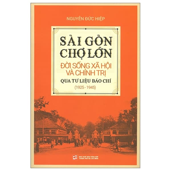 Sách Sài Gòn Chợ Lớn Đời Sống Xã Hội Và Chính Trị Qua Tư Liệu Bá - Nguyễn Đức Hiệp