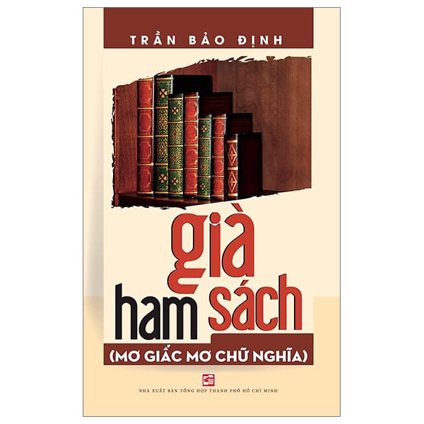 Sách Già Ham Sách - Mơ Giấc Mơ Chữ Nghĩa - Trần Bảo Định