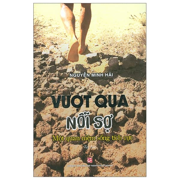 Sách Vượt Qua Nỗi Sợ - Một Quan Niệm Sống Tích Cực - Nguyễn Minh Hải